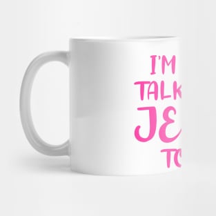 I'm Only Talking to Jesus Today Mug